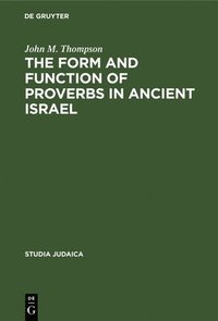bokomslag The Form and Function of Proverbs in Ancient Israel