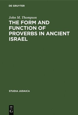 bokomslag The Form and Function of Proverbs in Ancient Israel