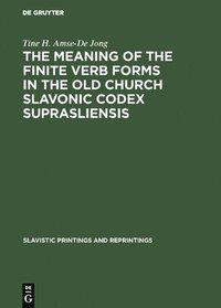 bokomslag The meaning of the Finite Verb Forms in the Old Church Slavonic Codex Suprasliensis