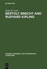bokomslag Bertolt Brecht and Rudyard Kipling: A Marxist's Imperialist Mentor