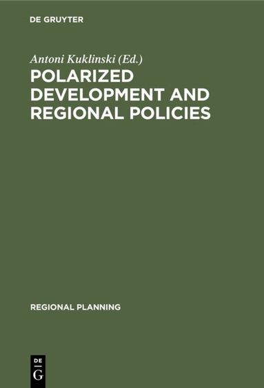 Antoni Kuklinski - Polarized Development and Regional Policies, Inbunden