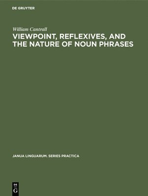 William Cantrall - Viewpoint, Reflexives, and the Nature of Noun Phrases, Inbunden