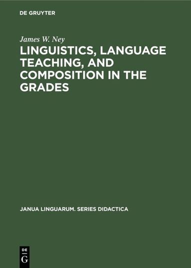 James W. Ney - Linguistics, language teaching, and composition in the grades, Inbunden