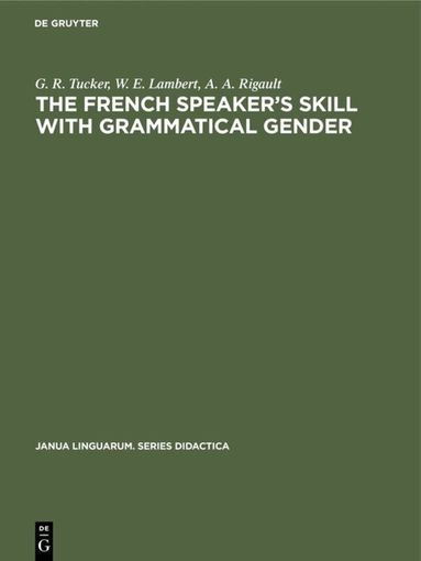 G. R. Tucker, W. E. Lambert, A. A. Rigault - French Speaker's Skill with Grammatical Gender, Inbunden