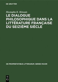 bokomslag Le dialogue philosophique dans la littrature franaise du seizime sicle