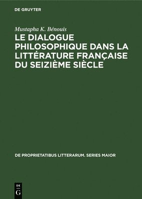 Mustapha K Bénouis - Le dialogue philosophique dans la littérature française du seizième siècle, Inbunden