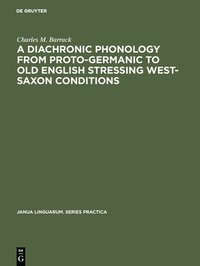 bokomslag A Diachronic Phonology from Proto-Germanic to Old English Stressing West-Saxon Conditions
