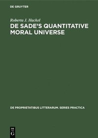 bokomslag de Sade's Quantitative Moral Universe: Of Irony, Rhetoric, and Boredom