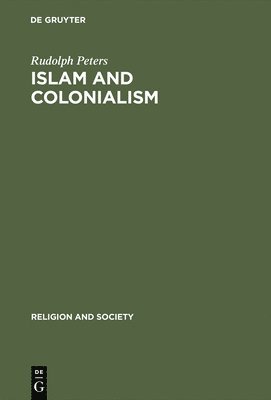 Rudolph Peters - Islam and Colonialism, Inbunden