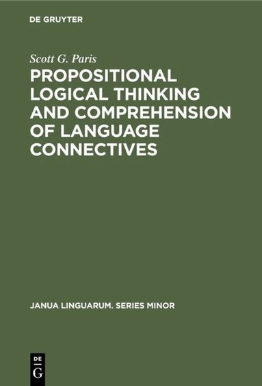 Scott G. Paris - Propositional logical thinking and comprehension of language connectives, Inbunden