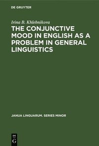 bokomslag The Conjunctive Mood in English as a Problem in General Linguistics