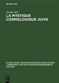 bokomslag La Mystique Cosmologique Juive