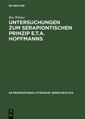 Ilse Winter - Untersuchungen Zum Serapiontischen Prinzip E.T.A. Hoffmanns, Inbunden