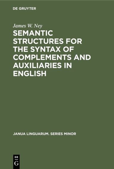 James W. Ney - Semantic Structures for the Syntax of Complements and Auxiliaries in English, Inbunden