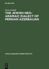 bokomslag The Jewish Neo-Aramaic Dialect of Persian Azerbaijan