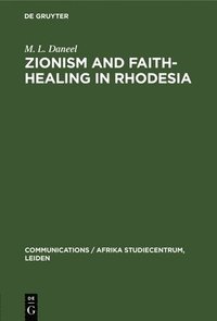 bokomslag Zionism and Faith-Healing in Rhodesia: Aspects of African Independent Churches