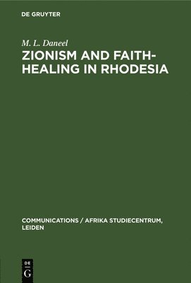 bokomslag Zionism and Faith-Healing in Rhodesia: Aspects of African Independent Churches
