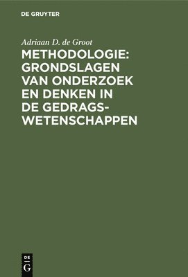 Adriaan D. de Groot, Adriaan D. De Groot - Methodologie: Grondslagen van onderzoek en denken in de gedragswetenschappen, Inbunden