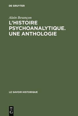 Alain Besançon - L'Histoire psychoanalytique. Une Anthologie, Inbunden