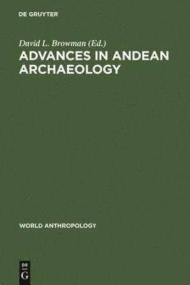 David L. Browman - Advances in Andean Archaeology, Inbunden