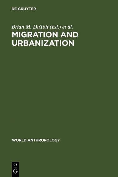 Brian M. DuToit, Helen I. Safa - Migration and Urbanization, Inbunden