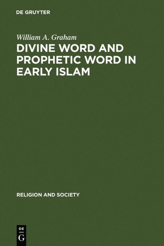 William A. Graham, William a. Graham - Divine Word and Prophetic Word in Early Islam, Inbunden