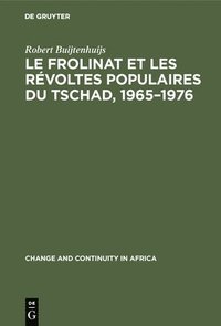 bokomslag Le Frolinat Et Les Rvoltes Populaires Du Tschad, 1965-1976