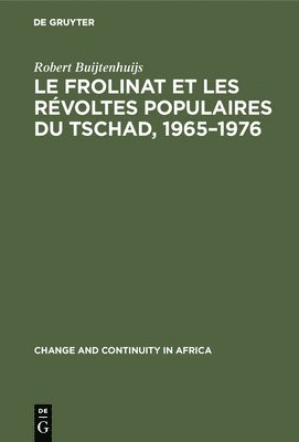 Le Frolinat Et Les Rvoltes Populaires Du Tschad, 1965-1976 1