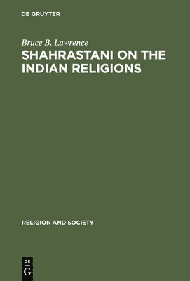 Bruce B. Lawrence - Shahrastani on the Indian Religions, Inbunden