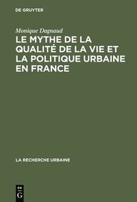 bokomslag Le Mythe de La Qualite de La Vie Et La Politique Urbaine En France