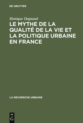 bokomslag Le Mythe de La Qualite de La Vie Et La Politique Urbaine En France