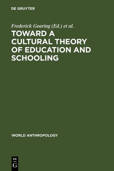Frederick Gearing, Lucinda Sangree - Toward a Cultural Theory of Education and Schooling, Inbunden