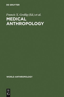 Francis X. Grollig, Harold B. Haley - Medical Anthropology, Inbunden