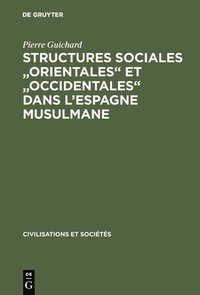 bokomslag Structures sociales &quot;orientales&quot; et &quot;occidentales&quot; dans l'Espagne musulmane