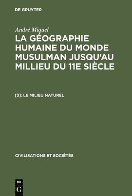 bokomslag La gographie humaine du monde musulman jusqu'au millieu du 11e sicle, [3], Le milieu naturel