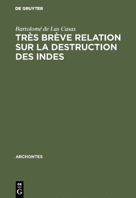 Bartolomé de Las Casas - Très brève relation sur la destruction des Indes, Inbunden