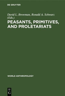 Peasants, Primitives, and Proletariats 1