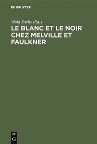 bokomslag Le Blanc Et Le Noir Chez Melville Et Faulkner