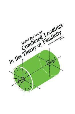 Michal Zyczkowski - Combined Loadings in the Theory of Plasticity, Inbunden