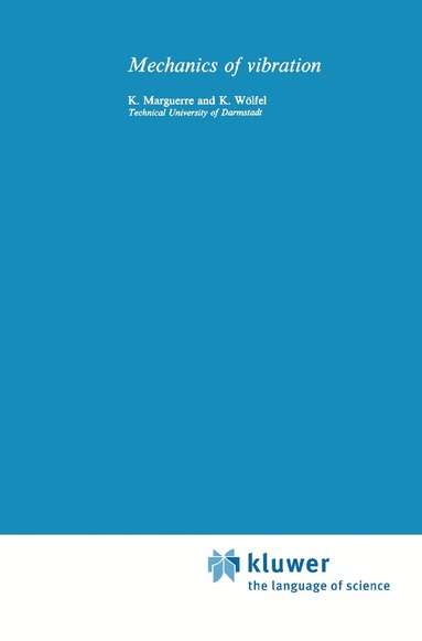 K. Marguerre, H. Wölfel - Mechanics of Vibrations, Inbunden