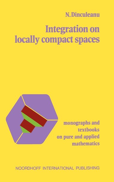 N. Dinculeanu - Integration on Locally Compact Spaces, Inbunden