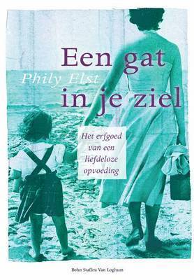 P. C. P. M. Elst - Een Gat in Je Ziel: Het Erfgoed Van Een Liefdeloze Opvoeding, Häftad
