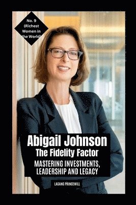 bokomslag Abigail Johnson - The Fidelity Factor: Mastering Investments, Leadership and Legacy