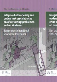 bokomslag Integrale Hulpverlening Aan Ouders Met Psychiatrische En/Of Verslavingsproblemen En Hun Kinderen: Een Praktisch Handboek Voor de Hulpverlener