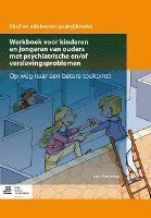 bokomslag Werkboek Voor Kinderen En Jongeren Van Ouders Met Psychiatrische En/Of Verslavingsproblemen