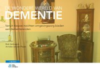 bokomslag de Wondere Wereld Van Dementie: Vanuit Nieuwe Inzichten Omgevingszorg Bieden Aan Dementerenden