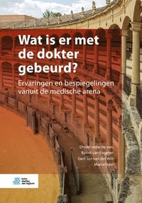 bokomslag Wat Is Er Met de Dokter Gebeurd?: Ervaringen En Bespiegelingen Vanuit de Medische Arena