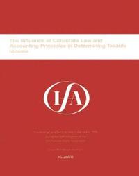 bokomslag IFA: The Influence of Corporate Law and Accounting Principles in Determining Taxable Income