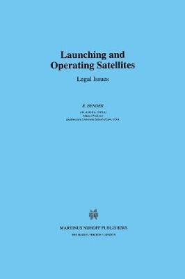 R. Bender - Launching and Operating Satellites: Legal Issues, Inbunden