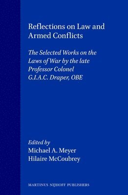 bokomslag Reflections on Law and Armed Conflicts: The Selected Works on the Laws of War by the Late Professor Colonel G.I.A.C. Draper, OBE